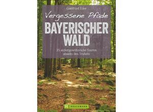 9783765483912 - ErlebnisWandern   Vergessene Pfade Bayerischer Wald - Gottfried Eder Kartoniert (TB)