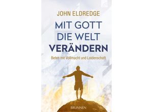 9783765509728 - Mit Gott die Welt verändern - John Eldredge Gebunden