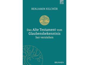 9783765521515 - Das Alte Testament vom Glaubensbekenntnis her verstehen - Benjamin Kilchör Kartoniert (TB)