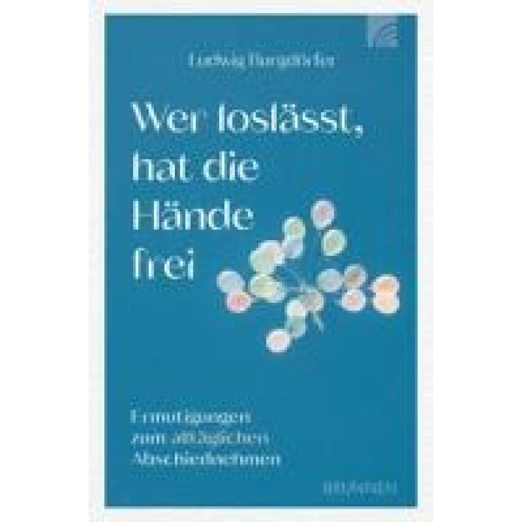 9783765521867 - Burgdörfer Ludwig Wer loslässt hat die Hände frei