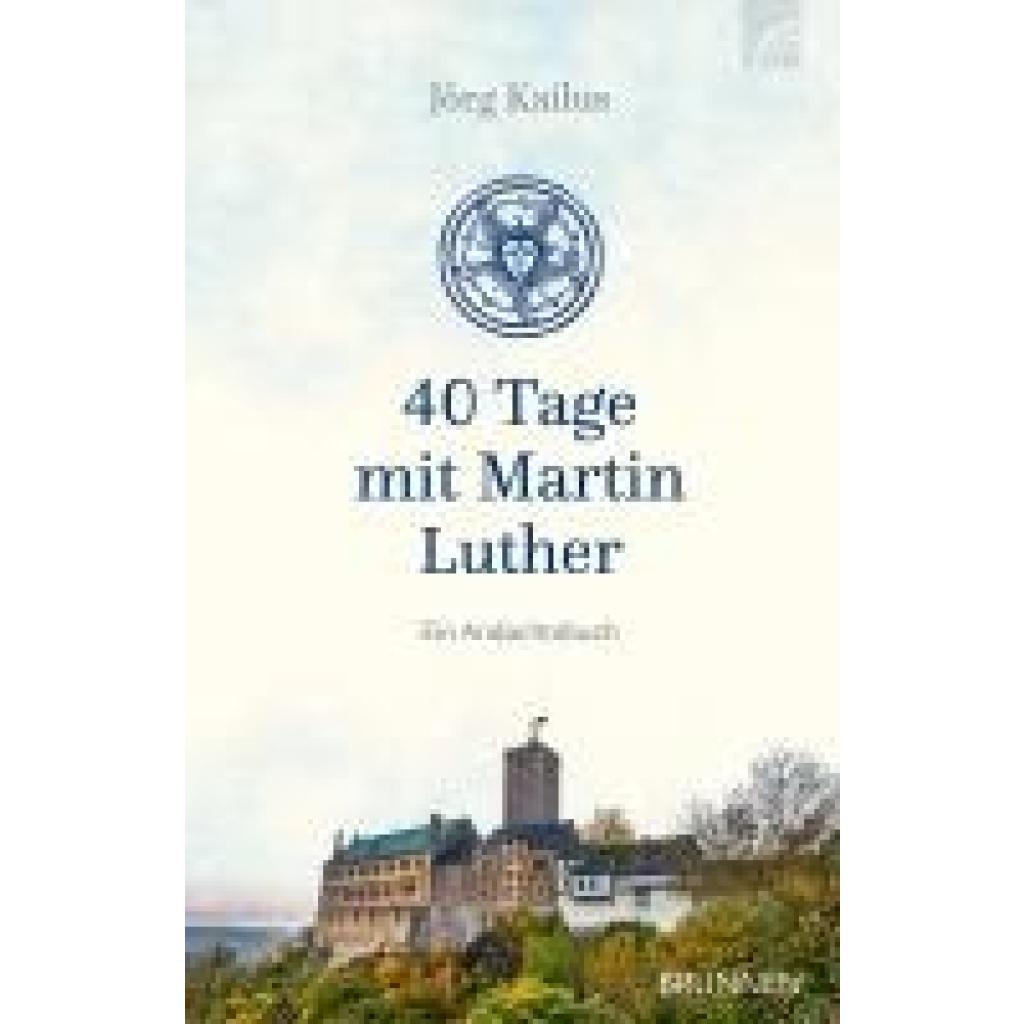 9783765535963 - Kailus Jörg 40 Tage mit Martin Luther
