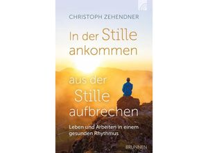 9783765536274 - In der Stille ankommen - aus der Stille aufbrechen - Christoph Zehendner Gebunden