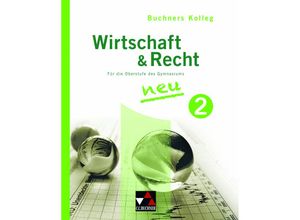 9783766172167 - Buchners Kolleg Wirtschaft & Recht neu Bd2 Kolleg Wirtschaft & Recht 2 - neu - Max Bauer Gerhard Pfeil Stephan Podes Ulrike Wombacher Gebunden