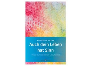 9783766627759 - Edition Elisabeth Lukas   Auch dein Leben hat Sinn - Elisabeth Lukas Kartoniert (TB)