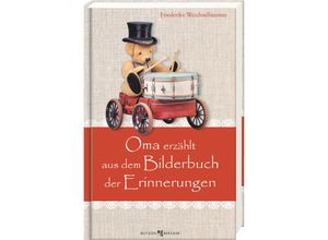 9783766636072 - Oma erzählt aus dem Bilderbuch der Erinnerungen - Friederike Weichselbaumer Gebunden