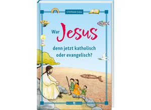 9783766636683 - War Jesus denn jetzt katholisch oder evangelisch? - Stephan Sigg Gebunden