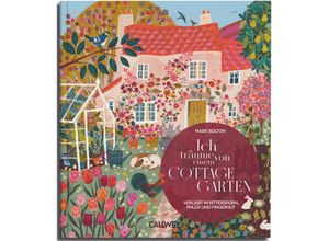 9783766727145 - Ich träume von einem Cottage Garten - Mark Bolton Gebunden