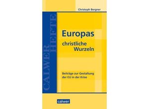 9783766844651 - Calwer Hefte   Europas christliche Wurzeln - Christoph Bergner Gebunden