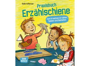 9783769823806 - Praxisbuch Erzählschiene Zum kreativen Erzählen Spielen und Gestalten m 1 Beilage - Gabi Scherzer Kartoniert (TB)