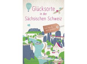 9783770024506 - Glücksorte   Glücksorte in der Sächsischen Schweiz - Ulrike Striebeck Kartoniert (TB)