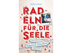 9783770024513 - Radeln für die Seele   Bayerisch-Schwaben Radeln für die Seele - Stefanie Rösch Kartoniert (TB)