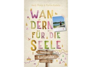 9783770024865 - Rund um Karlsruhe Wandern für die Seele - Heidi Maria Kuhnle Martin Kuhnle Kartoniert (TB)