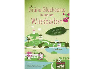 9783770025527 - Grüne Glücksorte in und um Wiesbaden - Bärbel Klein Tanja Werle Martin Weidhaas Kartoniert (TB)