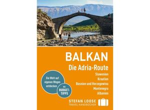 9783770166312 - Stefan Loose Reiseführer Balkan Die Adria-Route Slowenien Kroatien Bosnien und Herzegowina Montenegro Albanien - Andrea Kuhnhenne Mark Markand Kartoniert (TB)