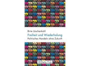 9783770560219 - Freiheit und Wiederholung - Birte Löschenkohl Kartoniert (TB)