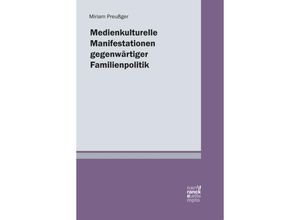 9783772086366 - Medienkulturelle Manifestationen gegenwärtiger Familienpolitik - Miriam Preußger Kartoniert (TB)