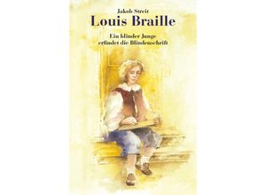 9783772516313 - Jakob Streit - GEBRAUCHT Louis Braille Ein blinder Junge erfindet die Blindenschrift - Preis vom 02082023 050232 h