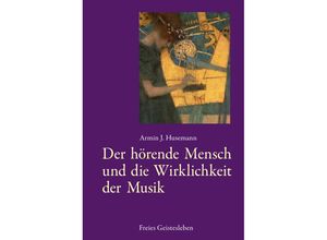 9783772517044 - Der hörende Mensch und die Wirklichkeit der Musik - Armin J Husemann Gebunden