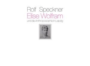 9783772518034 - Elise Wolfram und die Anthroposophie in Leipzig - Rolf Speckner Gebunden