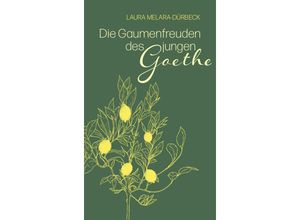 9783772532207 - Die Gaumenfreuden des jungen Goethe - Laura Melara-Dürbeck Gebunden