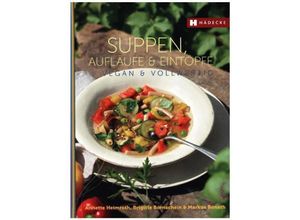 9783775006972 - Vegan & vollwertig genießen   Suppen Aufläufe und Eintöpfe vegan & vollwertig - Annette Heimroth Brigitte Bornschein Markus Bonath Gebunden