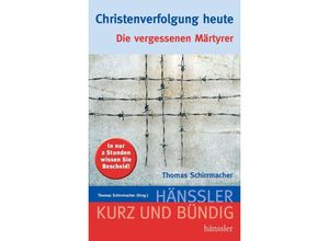 9783775149082 - Hänssler kurz und bündig   Christenverfolgung heute - Thomas Schirrmacher Gebunden