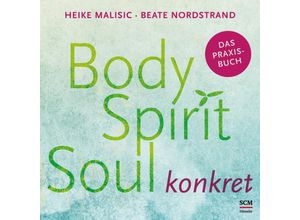 9783775158855 - Body Spirit Soul konkret - Heike Malisic Beate Nordstrand Gebunden