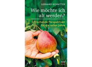 9783775160087 - Gerhard Schnitter - GEBRAUCHT Wie möchte ich alt werden? Erfrischende Perspektiven für die reifen Jahre - Preis vom 02102023 050404 h