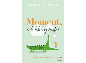 9783775162166 - Moment ich lebe gerade! - Bernd R Hock Kartoniert (TB)