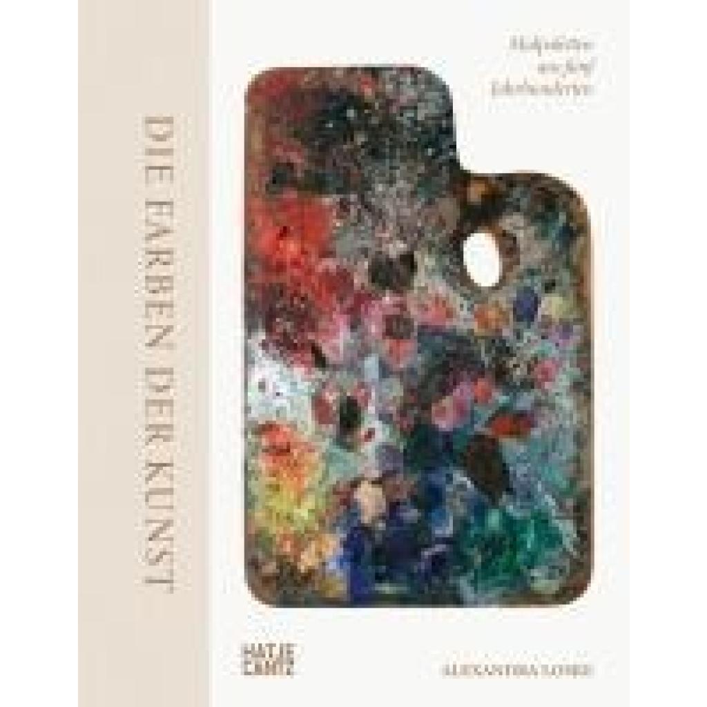 9783775758161 - Loske Alexandra Die Farben der Kunst - Malpaletten aus fünf Jahrhunderten Kunst verstehen Farben ihre Bedeutung und ihre Wirkung im Entstehungsprozess der Malerei Maltechniken und ihre Geschichte