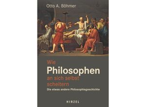 9783777629599 - Wie Philosophen an sich selbst scheitern - Otto A Böhmer Gebunden