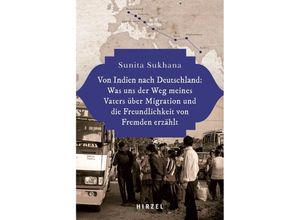 9783777632742 - Von Indien nach Deutschland Was uns der Weg meines Vaters über Migration und die Freundlichkeit von Fremden erzählt - Sunita Sukhana Gebunden