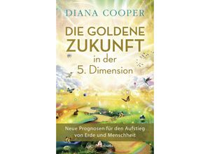 9783778775950 - Die Goldene Zukunft in der 5 Dimension - Diana Cooper Gebunden