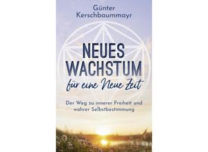 9783778793282 - Neues Wachstum für eine Neue Zeit - Günter Kerschbaummayr Gebunden