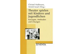 9783779910619 - Juventa Paperback   Theater spielen mit Kindern und Jugendlichen Kartoniert (TB)