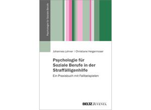 9783779963028 - Psychologie für Soziale Berufe in der Straffälligenhilfe - Johannes Lohner Christiane Heigermoser Kartoniert (TB)