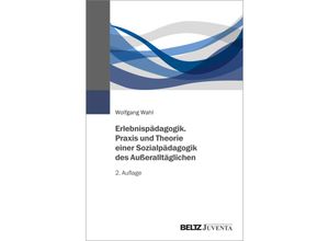 9783779975076 - Erlebnispädagogik Praxis und Theorie einer Sozialpädagogik des Außeralltäglichen - Wolfgang Wahl Kartoniert (TB)