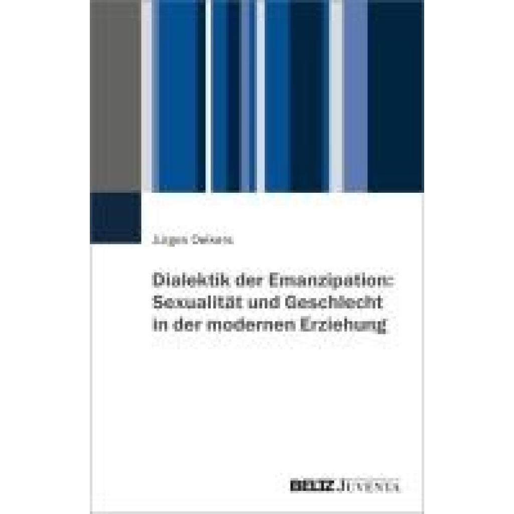 9783779976646 - Oelkers Jürgen Dialektik der Emanzipation Sexualität und Geschlecht in der modernen Erziehung