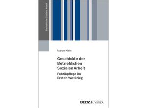 9783779978619 - Geschichte der Betrieblichen Sozialen Arbeit - Fabrikpflege im Ersten Weltkrieg - Martin Klein Kartoniert (TB)