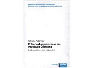 9783781525733 - klinkhardt forschung Inklusion Behinderung Gesellschaft Bildungs- und sozialwissenschaftliche Beiträge   Entscheidungsprozesse am inklusiven Übergang - Katharina Felbermayr Gebunden