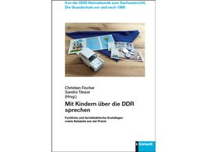 9783781525900 - Von der DDR-Heimatkunde zum Sachunterricht Die Grundschule vor und nach 1989   Mit Kindern über die DDR sprechen Gebunden