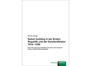 9783781526310 - Nation building in der Ersten Republik und der Kanzlerdiktatur 1918 - 1938 - Florian Gimpl Kartoniert (TB)