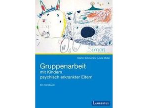 9783784128924 - Gruppenarbeit mit Kindern psychisch kranker Eltern - Martin Schmoranz Julia Müller Taschenbuch