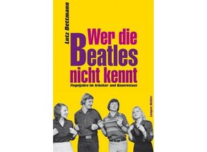 9783784435169 - Wer die Beatles nicht kennt - Lutz Dettmann Kartoniert (TB)