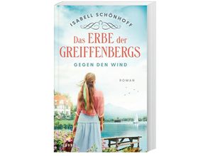 9783785728451 - Gegen den Wind   Das Erbe der Greiffenbergs Bd1 - Isabell Schönhoff Kartoniert (TB)