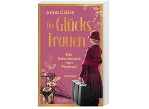 9783785728482 - Der Geschmack von Freiheit   Die Glücksfrauen Bd1 - Anna Claire Kartoniert (TB)