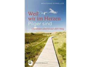 9783786728825 - Weil wir im Herzen Pilger sind - Wolfgang Schneller Gebunden