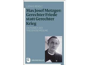 9783786732167 - Max Josef Metzger Gerechter Friede statt Gerechter Krieg - Ludwig Rendle Kartoniert (TB)