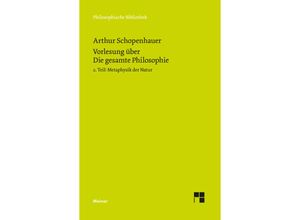 9783787331772 - Vorlesung über Die gesamte Philosophie oder die Lehre vom Wesen der Welt und dem menschlichen Geiste 2 TeilBd2 - Arthur Schopenhauer Kartoniert (TB)