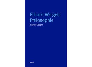 9783787344000 - Blaue Reihe   Erhard Weigels Philosophie - Rainer Specht Kartoniert (TB)